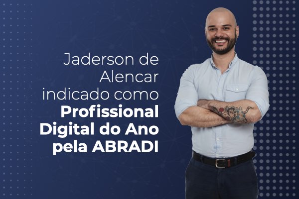 Jaderson Alencar vence 3º Prêmio Abradi Profissional Digital na categoria ‘Gestão de Projetos’