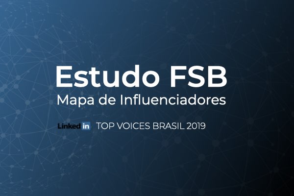 Estudo inédito FSB: mapa de comportamento de influenciadores no LinkedIn