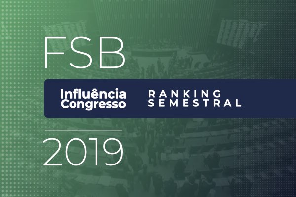 Confira aqui o Ranking Semestral FSB Influencia Congresso 2019