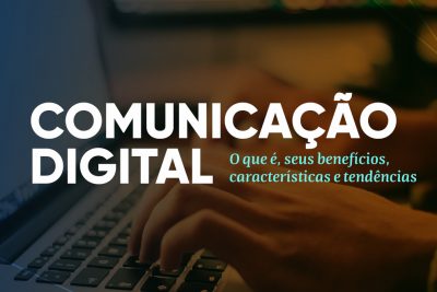 Comunicação Digital: O que é, seus benefícios, características e tendências