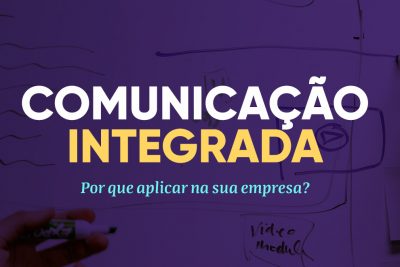 Comunicação integrada: por que aplicar na sua empresa?