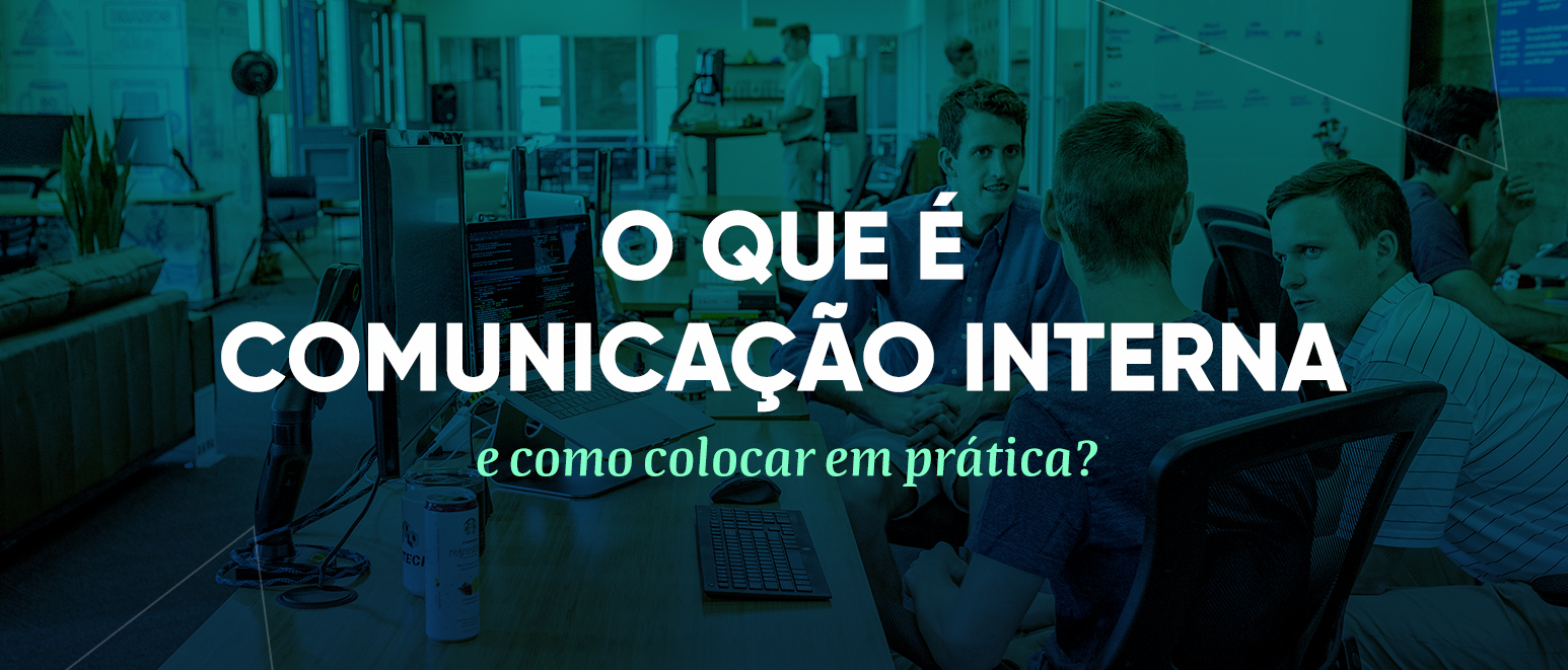 O que é comunicação interna e como colocar em prática?