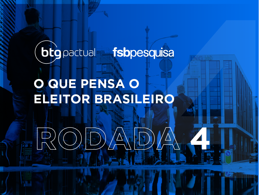 Instituto FSB e BTG Pactual lançam a 4ª rodada da pesquisa sobre as eleições de 2022 e seus possíveis cenários.