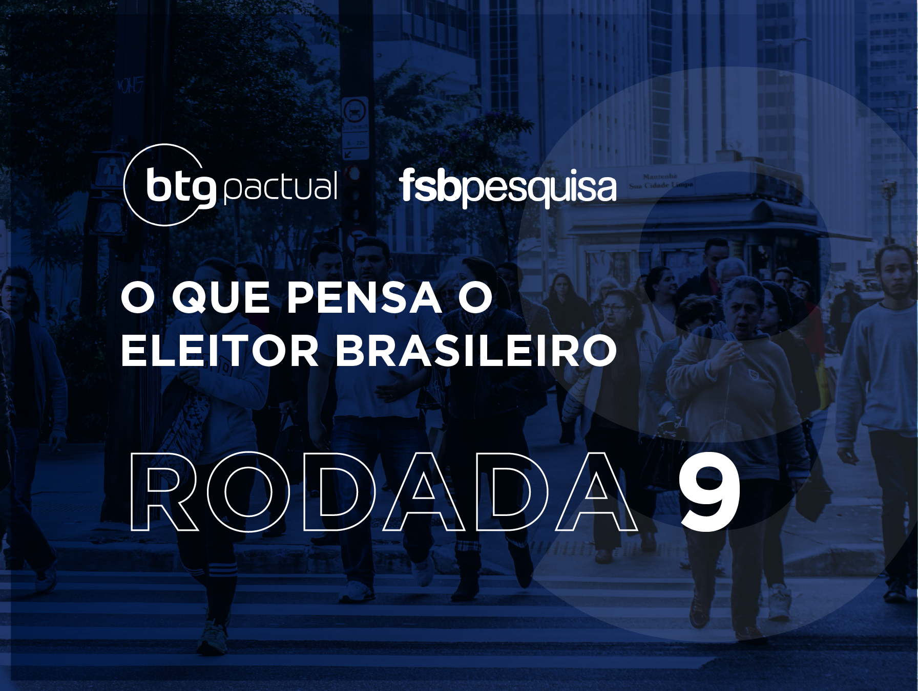 Está no ar a 9ª rodada da pesquisa presidencial feita pelo Instituto FSB para o banco BTG Pactual.