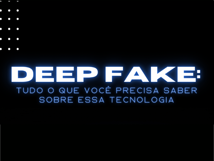 Você sabe o que é Deep Fake?